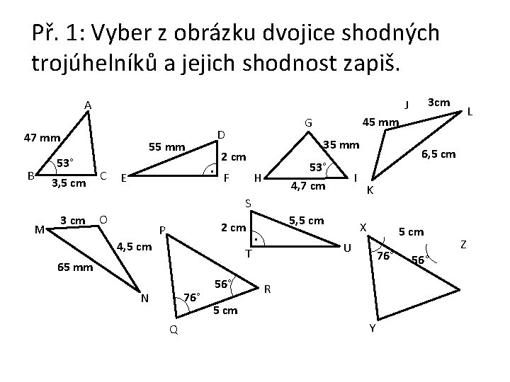 Př. 1: Vyber z obrázku dvojice shodných trojúhelníků a jejich shodnost zapiš. A 47