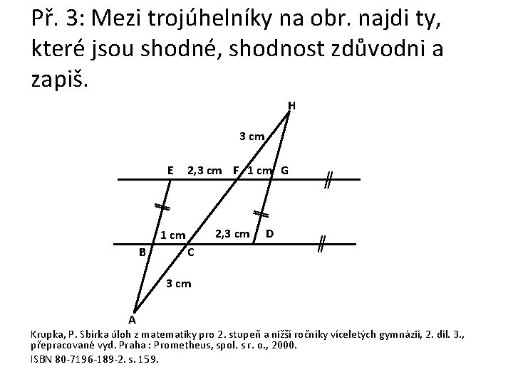 Př. 3: Mezi trojúhelníky na obr. najdi ty, které jsou shodné, shodnost zdůvodni a