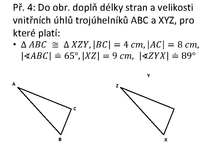 Př. 4: Do obr. doplň délky stran a velikosti vnitřních úhlů trojúhelníků ABC a