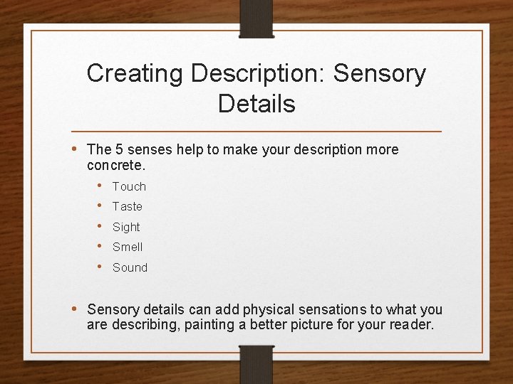 Creating Description: Sensory Details • The 5 senses help to make your description more