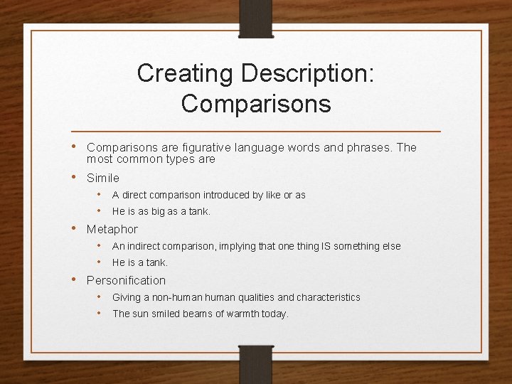 Creating Description: Comparisons • Comparisons are figurative language words and phrases. The most common