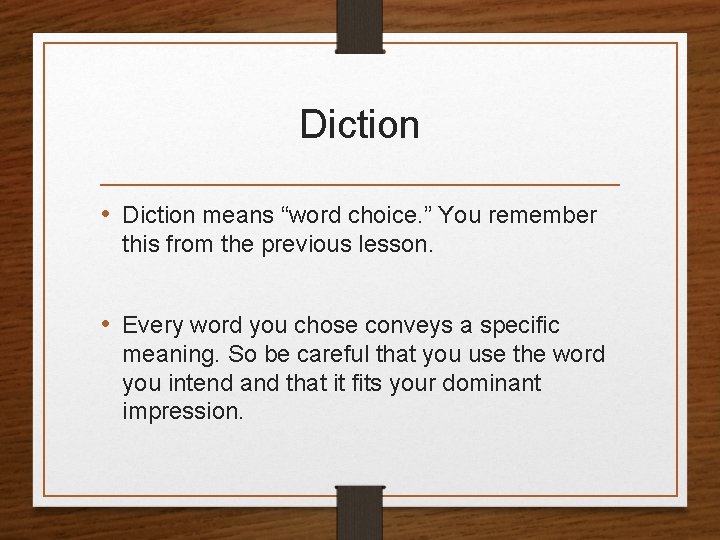 Diction • Diction means “word choice. ” You remember this from the previous lesson.