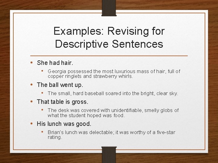 Examples: Revising for Descriptive Sentences • She had hair. • Georgia possessed the most