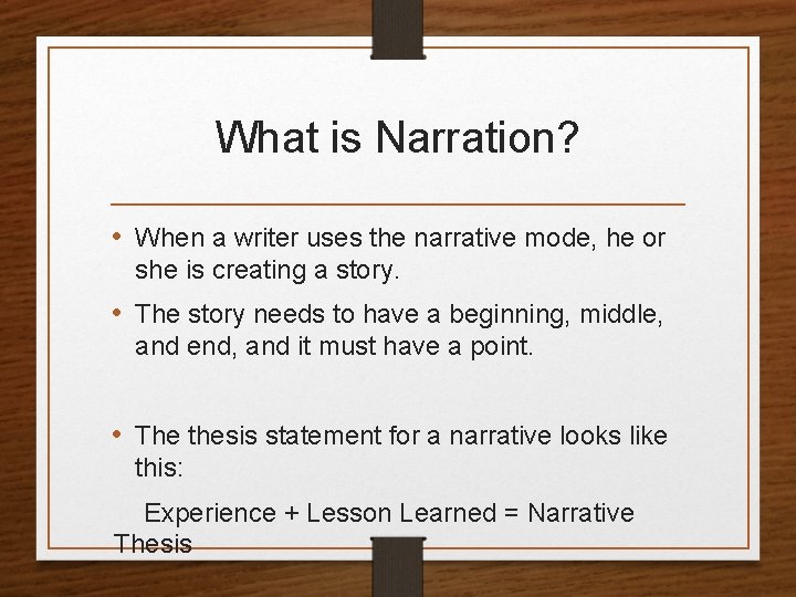 What is Narration? • When a writer uses the narrative mode, he or she