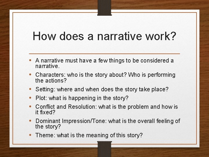 How does a narrative work? • A narrative must have a few things to