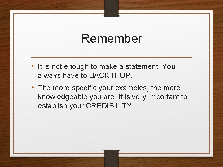 Remember • It is not enough to make a statement. You always have to
