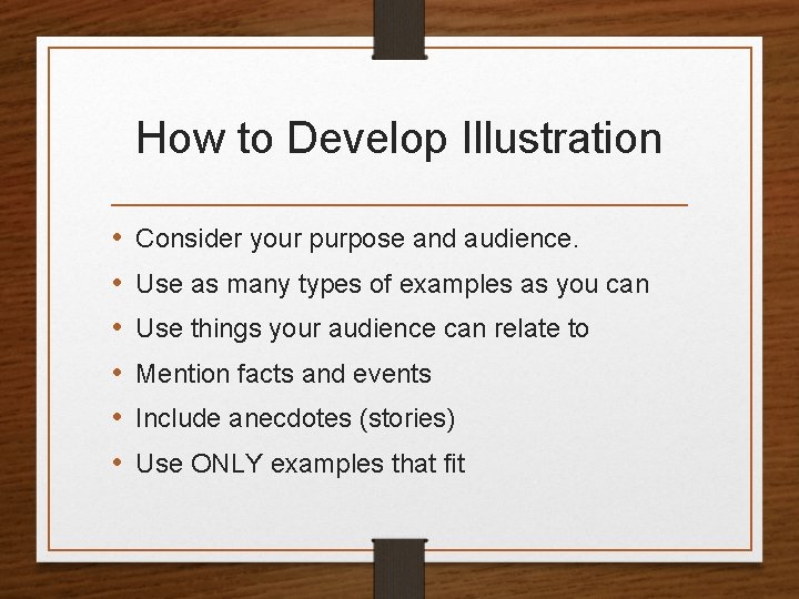 How to Develop Illustration • • • Consider your purpose and audience. Use as