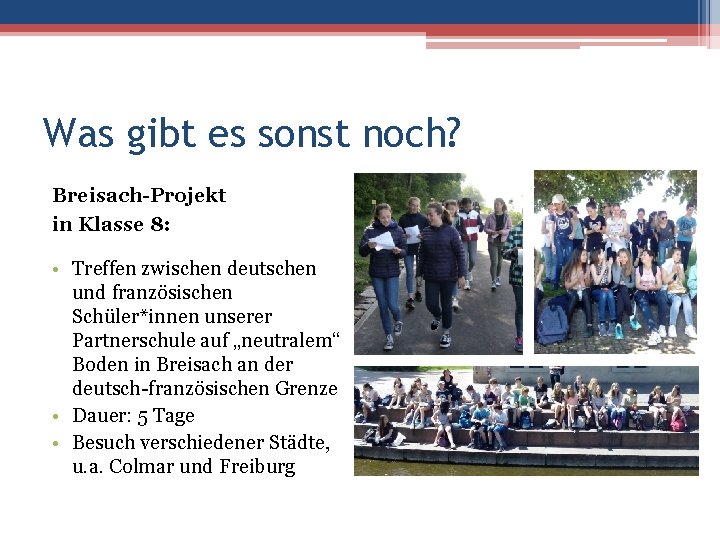 Was gibt es sonst noch? Breisach-Projekt in Klasse 8: • Treffen zwischen deutschen und