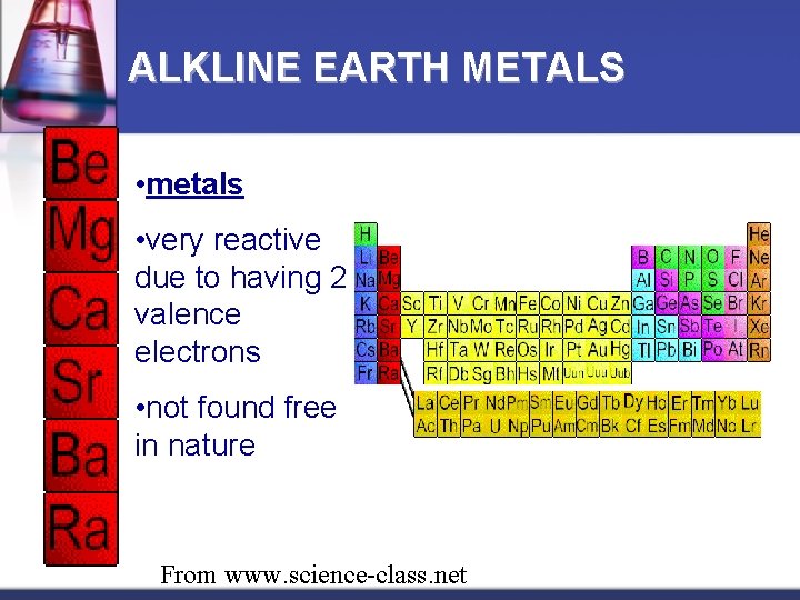 ALKLINE EARTH METALS • metals • very reactive due to having 2 valence electrons