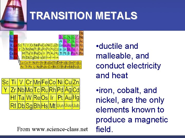TRANSITION METALS • ductile and malleable, and conduct electricity and heat From www. science-class.