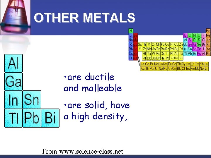 OTHER METALS • are ductile and malleable • are solid, have a high density,