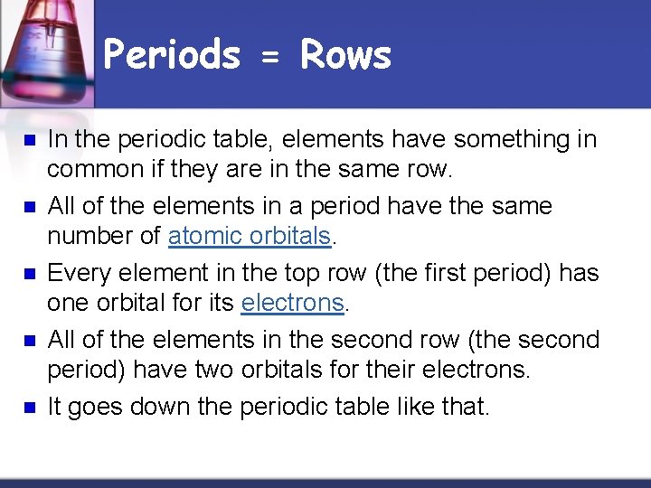 Periods = Rows n n n In the periodic table, elements have something in