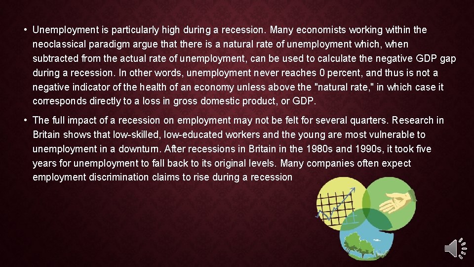  • Unemployment is particularly high during a recession. Many economists working within the