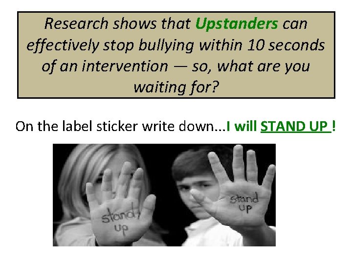 Research shows that Upstanders can effectively stop bullying within 10 seconds of an intervention