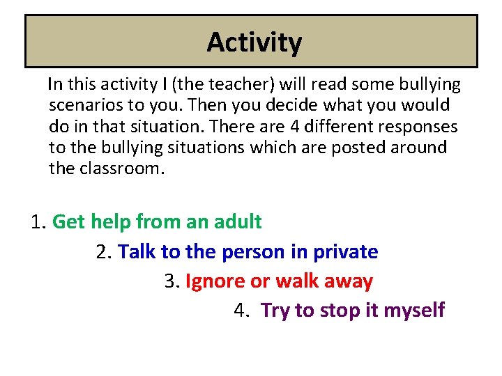 Activity In this activity I (the teacher) will read some bullying scenarios to you.
