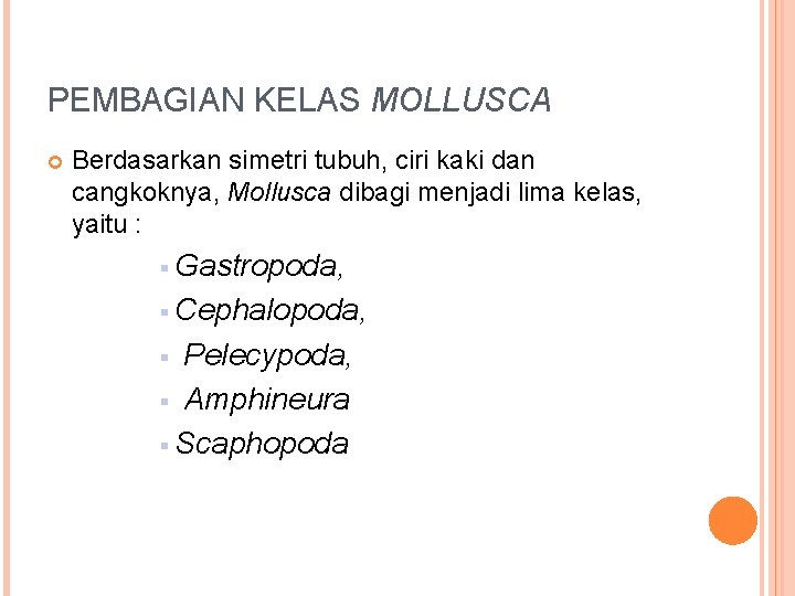 PEMBAGIAN KELAS MOLLUSCA Berdasarkan simetri tubuh, ciri kaki dan cangkoknya, Mollusca dibagi menjadi lima