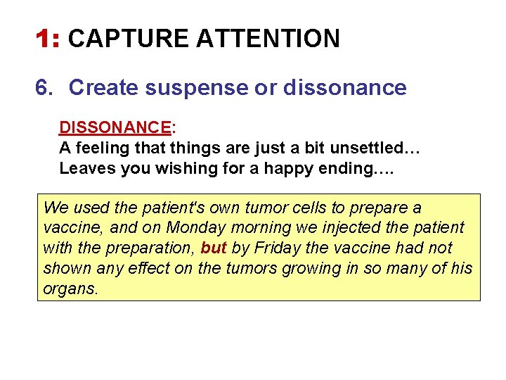 1: CAPTURE ATTENTION 6. Create suspense or dissonance DISSONANCE: A feeling that things are