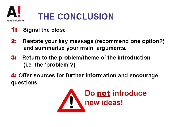 THE CONCLUSION 1: Signal the close 2: Restate your key message (recommend one option?