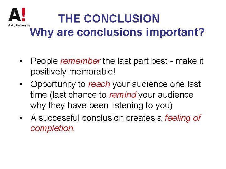 THE CONCLUSION Why are conclusions important? • People remember the last part best -