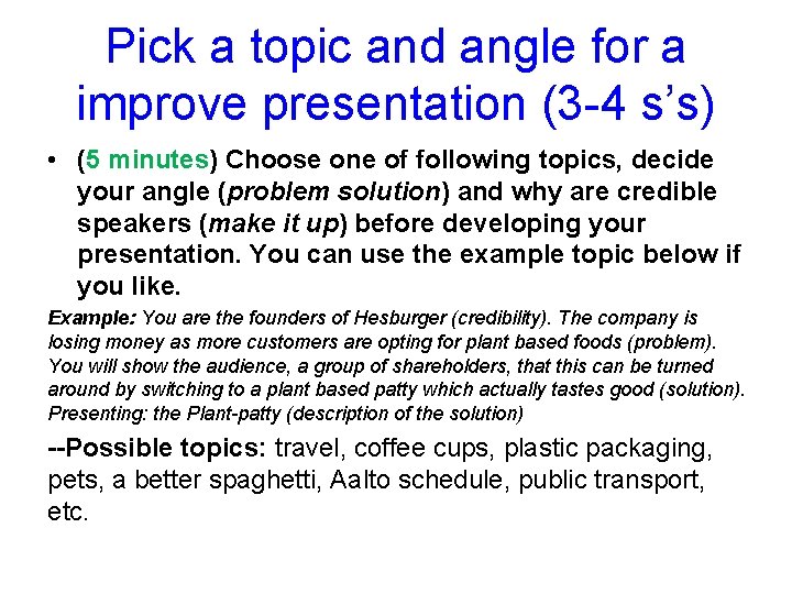 Pick a topic and angle for a improve presentation (3 -4 s’s) • (5