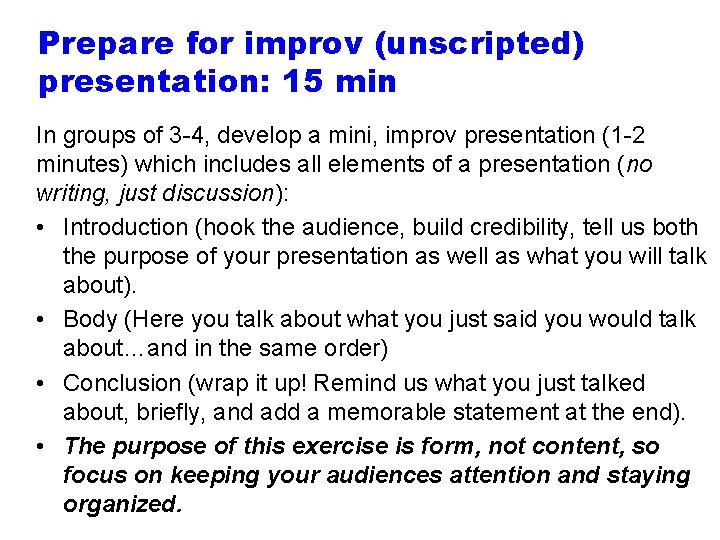 Prepare for improv (unscripted) presentation: 15 min In groups of 3 -4, develop a