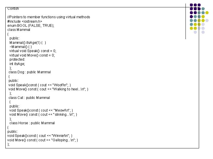 Contoh //Pointers to member functions using virtual methods #include <iostream. h> enum BOOL {FALSE,