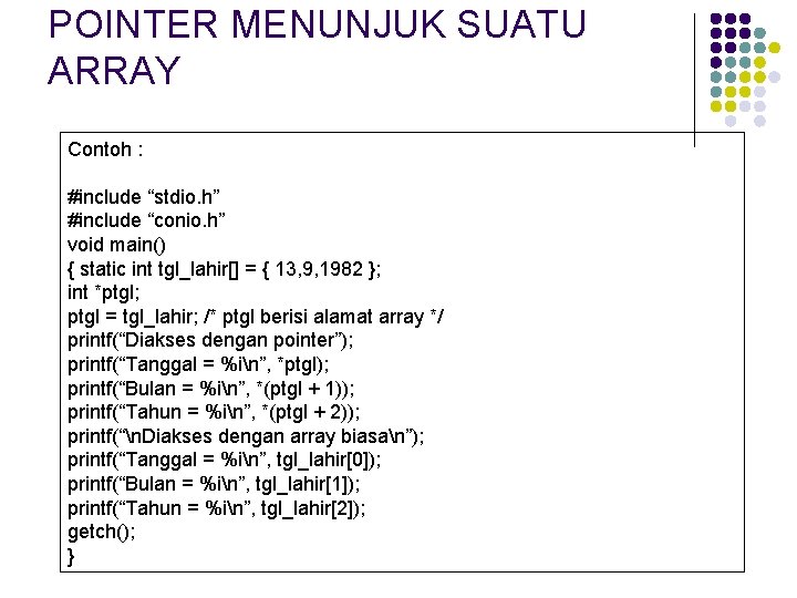 POINTER MENUNJUK SUATU ARRAY Contoh : #include “stdio. h” #include “conio. h” void main()