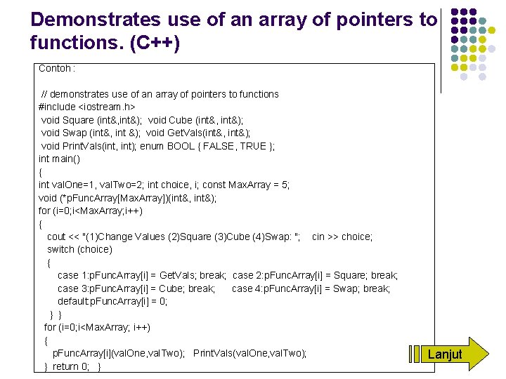 Demonstrates use of an array of pointers to functions. (C++) Contoh : // demonstrates