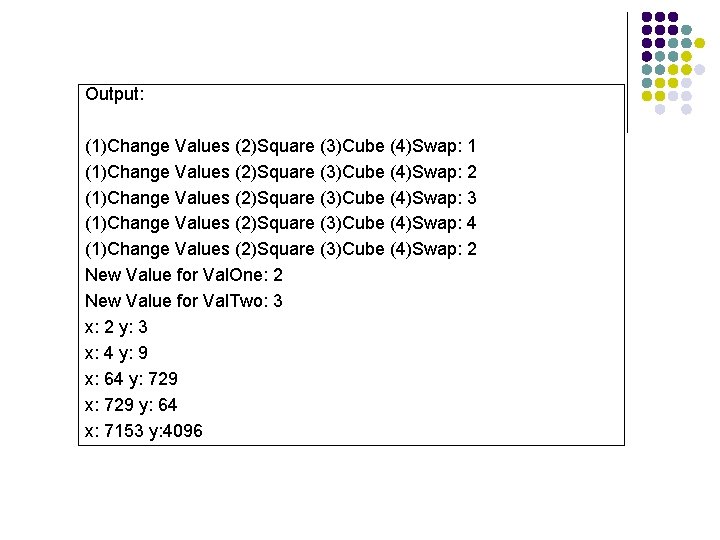 Output: (1)Change Values (2)Square (3)Cube (4)Swap: 1 (1)Change Values (2)Square (3)Cube (4)Swap: 2 (1)Change