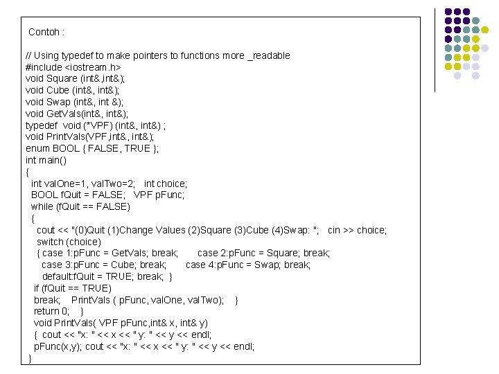 Contoh : // Using typedef to make pointers to functions more _readable #include <iostream.