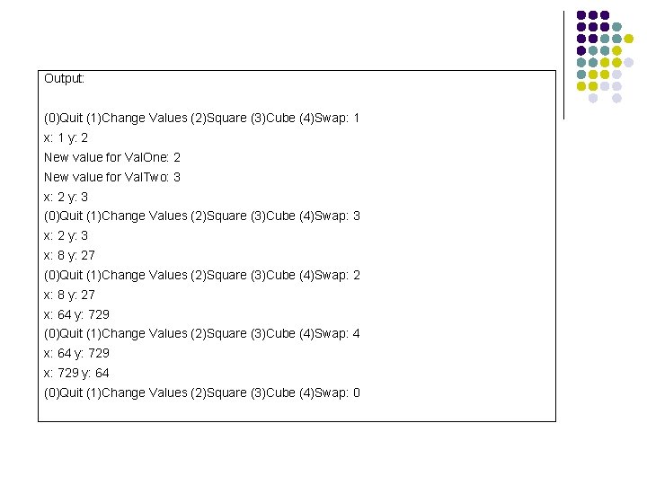 Output: (0)Quit (1)Change Values (2)Square (3)Cube (4)Swap: 1 x: 1 y: 2 New value