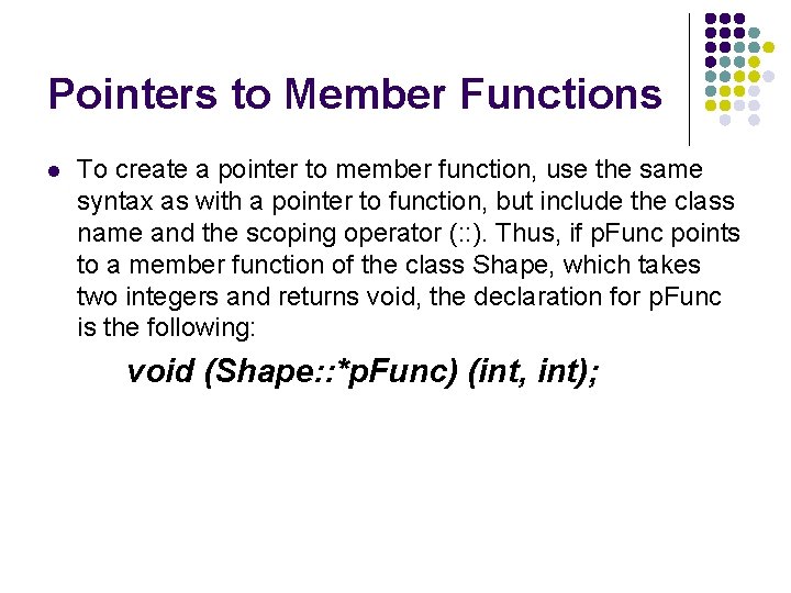 Pointers to Member Functions l To create a pointer to member function, use the