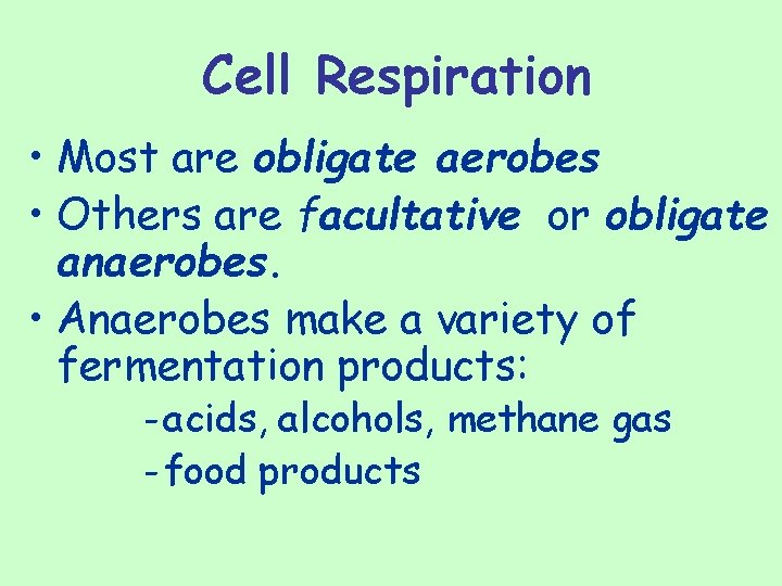 Cell Respiration • Most are obligate aerobes • Others are facultative or obligate anaerobes.