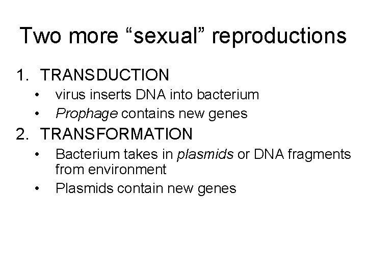 Two more “sexual” reproductions 1. TRANSDUCTION • • virus inserts DNA into bacterium Prophage