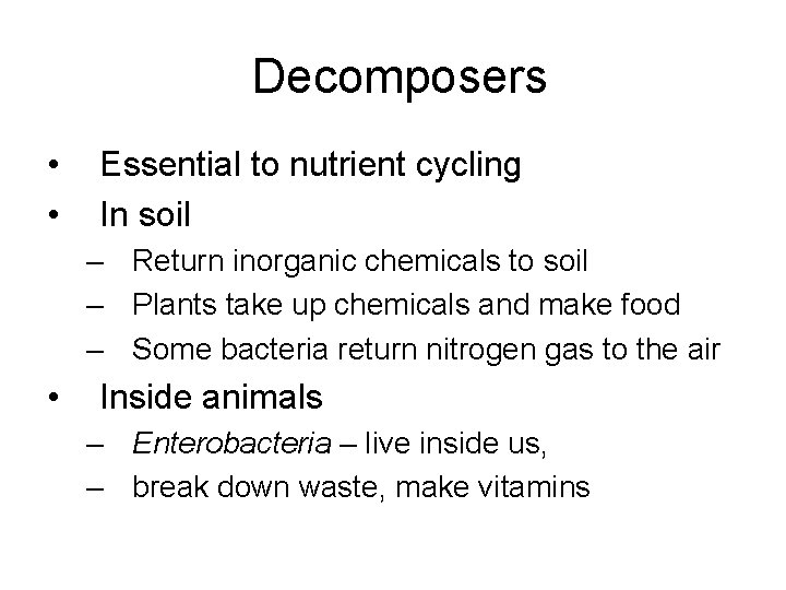Decomposers • • Essential to nutrient cycling In soil – Return inorganic chemicals to