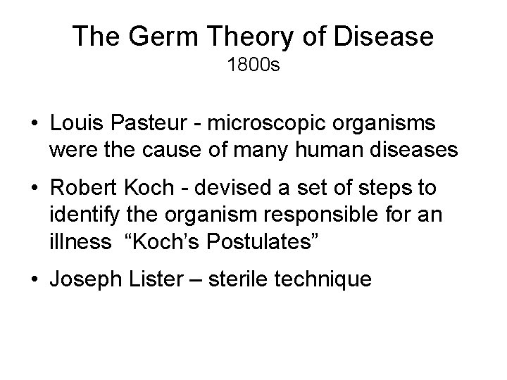 The Germ Theory of Disease 1800 s • Louis Pasteur - microscopic organisms were