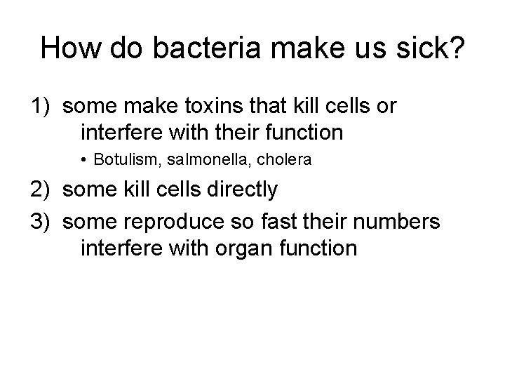 How do bacteria make us sick? 1) some make toxins that kill cells or