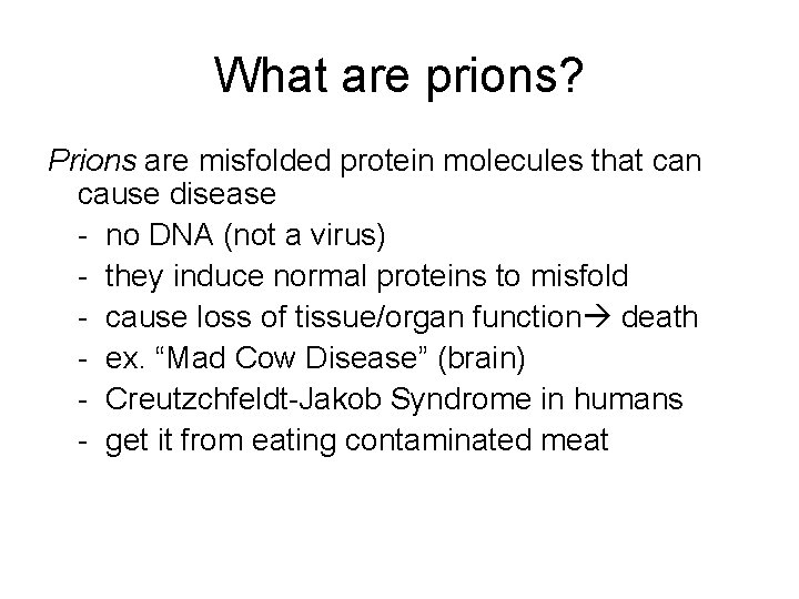 What are prions? Prions are misfolded protein molecules that can cause disease - no