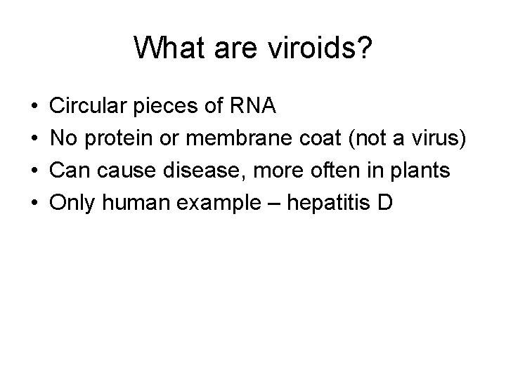 What are viroids? • • Circular pieces of RNA No protein or membrane coat