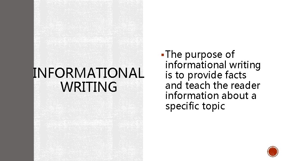 § The purpose of INFORMATIONAL WRITING informational writing is to provide facts and teach