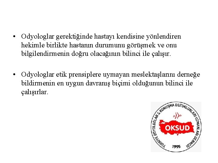  • Odyologlar gerektiğinde hastayı kendisine yönlendiren hekimle birlikte hastanın durumunu görüşmek ve onu