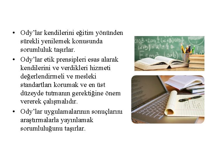  • Ody’lar kendilerini eğitim yönünden sürekli yenilemek konusunda sorumluluk taşırlar. • Ody’lar etik