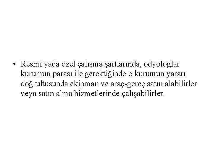  • Resmi yada özel çalışma şartlarında, odyologlar kurumun parası ile gerektiğinde o kurumun