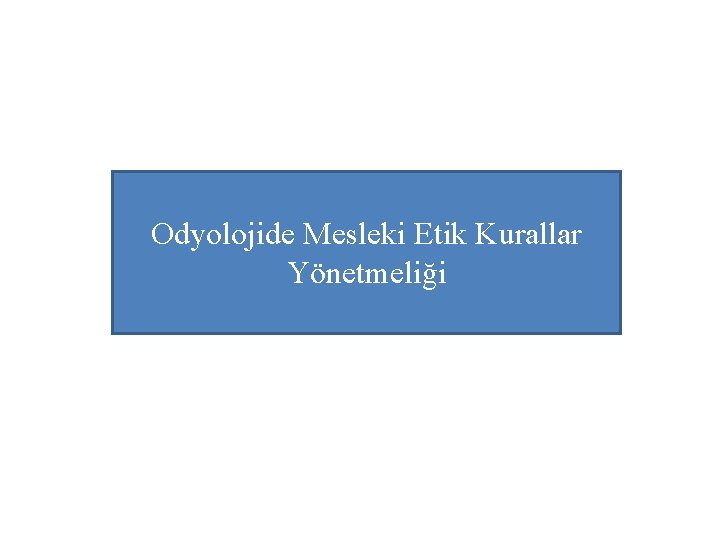 Odyolojide Mesleki Etik Kurallar Yönetmeliği 