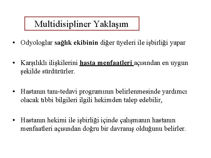 Multidisipliner Yaklaşım • Odyologlar sağlık ekibinin diğer üyeleri ile işbirliği yapar • Karşılıklı ilişkilerini