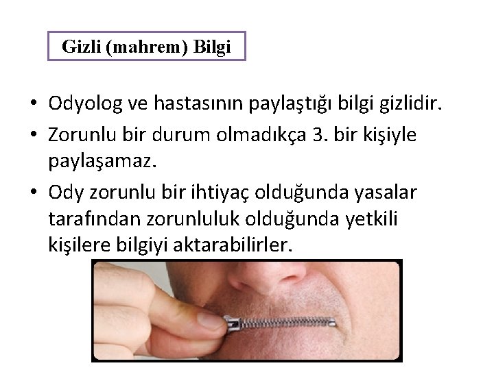 Gizli (mahrem) Bilgi • Odyolog ve hastasının paylaştığı bilgi gizlidir. • Zorunlu bir durum