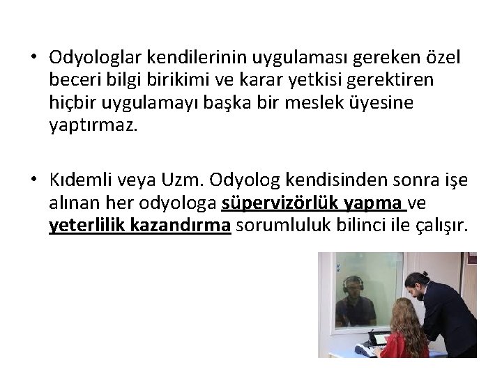  • Odyologlar kendilerinin uygulaması gereken özel beceri bilgi birikimi ve karar yetkisi gerektiren