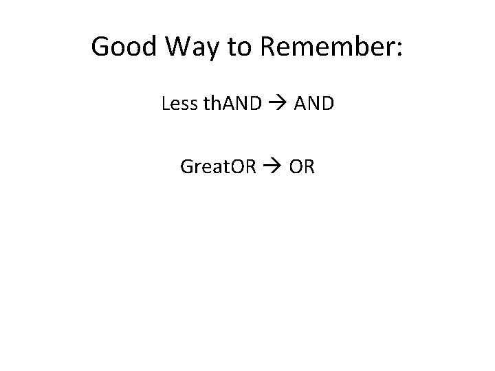 Good Way to Remember: Less th. AND Great. OR 