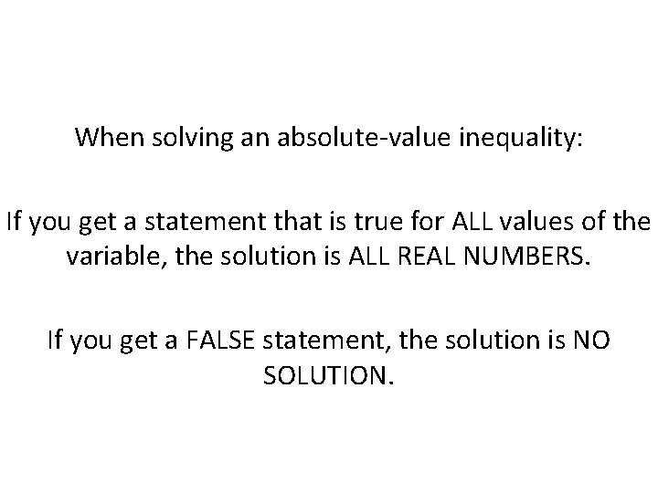 When solving an absolute-value inequality: If you get a statement that is true for