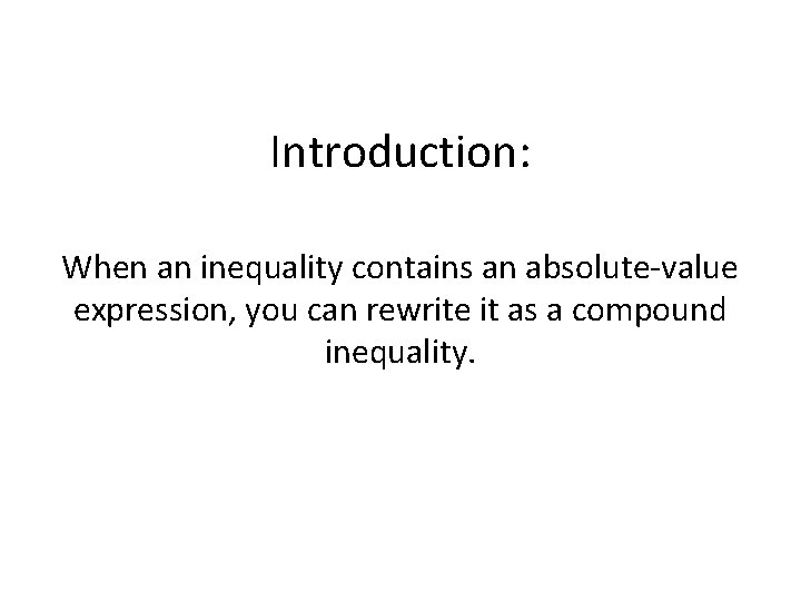 Introduction: When an inequality contains an absolute-value expression, you can rewrite it as a